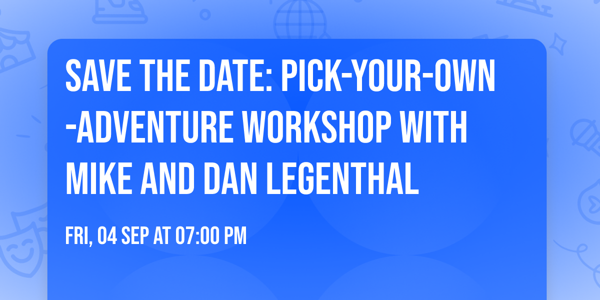 Save the Date: Pick-Your-Own-Adventure Workshop with Mike and Dan Legenthal