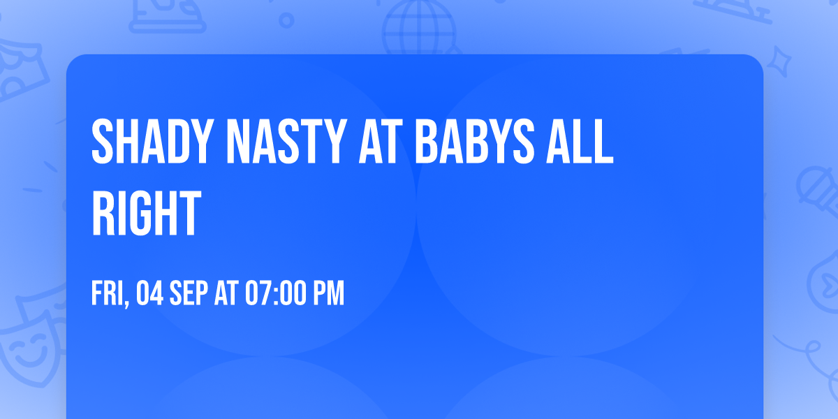 Shady Nasty at Babys All Right