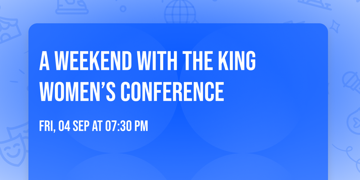 A Weekend with the King Women\u2019s Conference