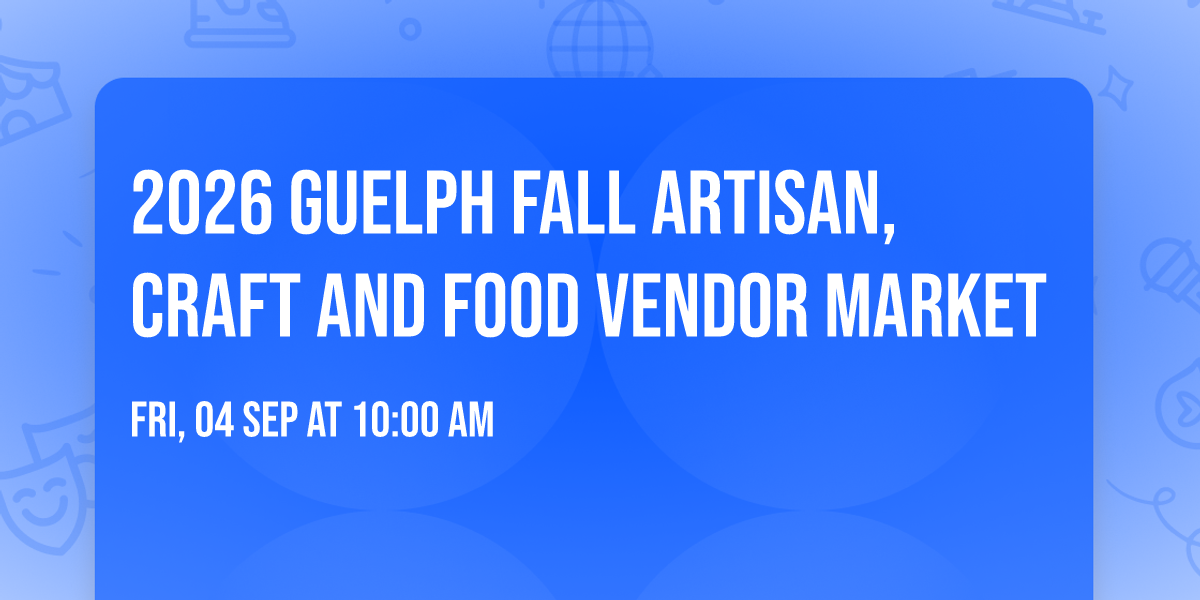 2026 Guelph Fall Artisan,Craft And Food Vendor Market