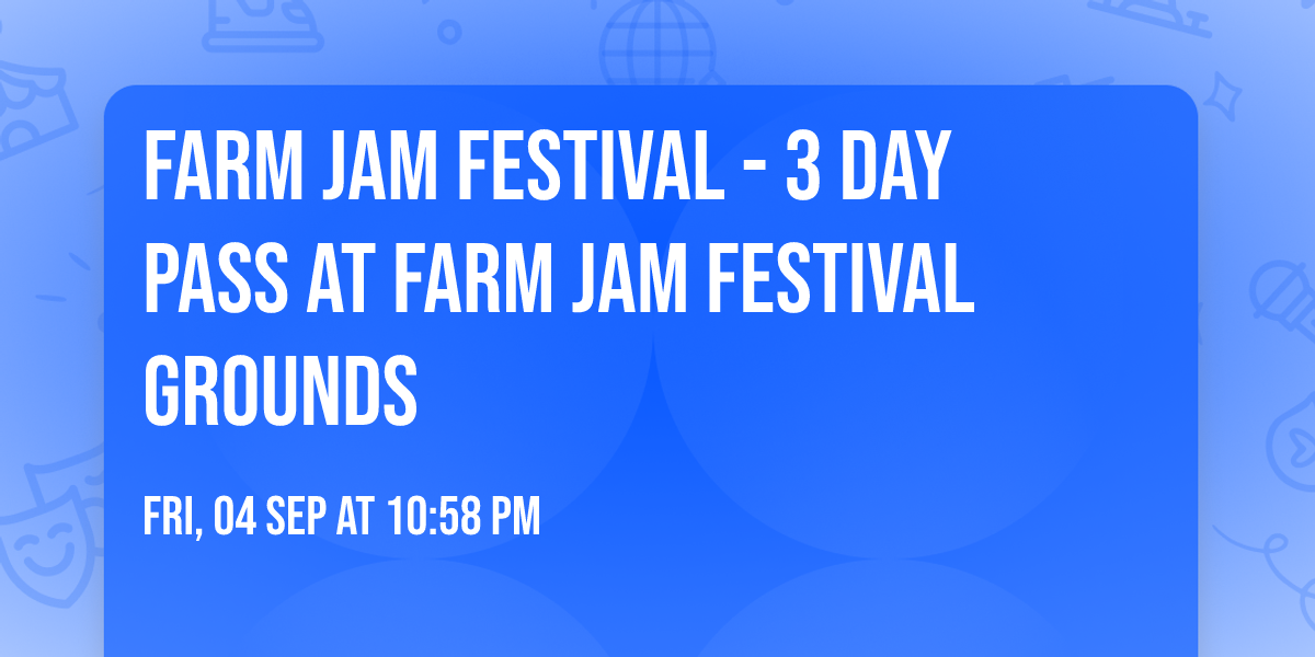 Farm Jam Festival - 3 Day Pass at Farm Jam Festival Grounds