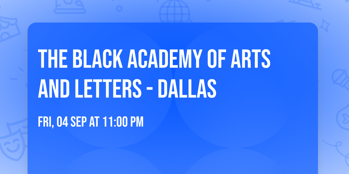 The Black Academy of Arts and Letters - Dallas