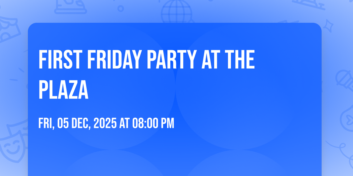 First Friday Party at The Plaza at The Plaza Restaurant & Oyster Bar ...