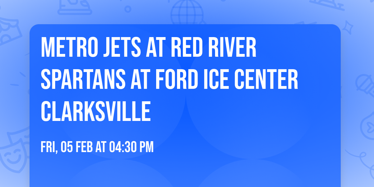 Metro Jets at Red River Spartans at Ford Ice Center Clarksville