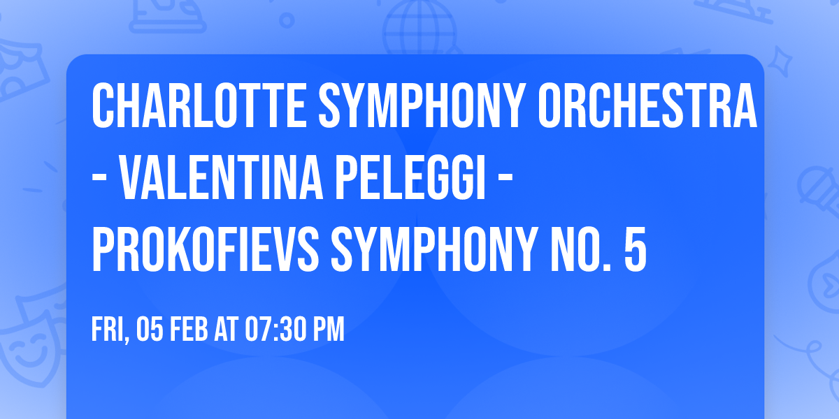 Charlotte Symphony Orchestra - Valentina Peleggi - Prokofievs Symphony No. 5