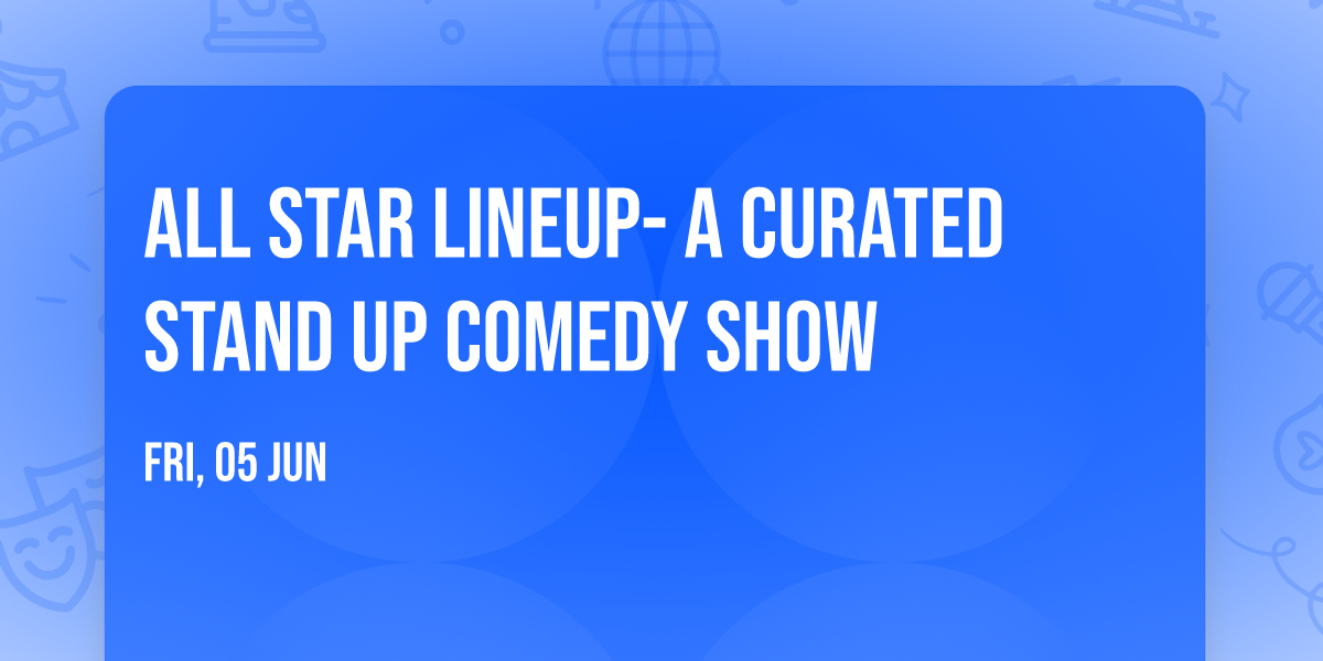 All Star Lineup- A Curated Stand up comedy show