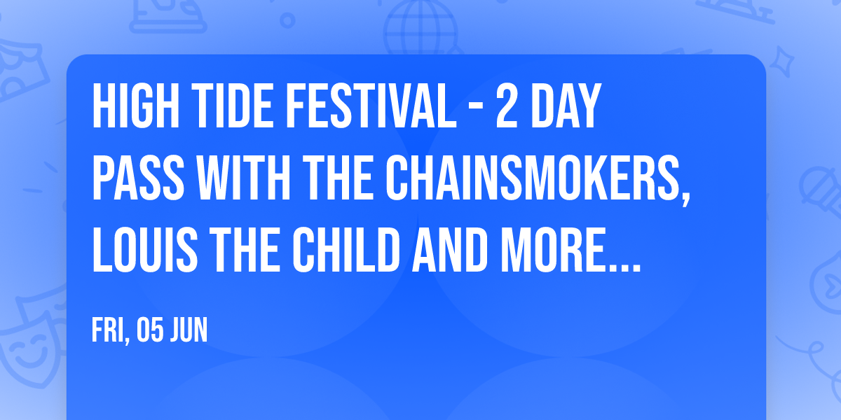 High Tide Festival - 2 Day Pass with The Chainsmokers, Louis the Child and more (21+)
