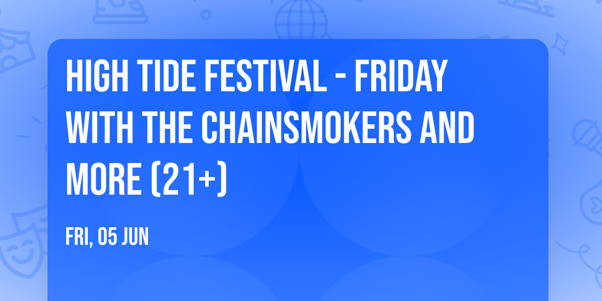 High Tide Festival - Friday with The Chainsmokers and more (21+)