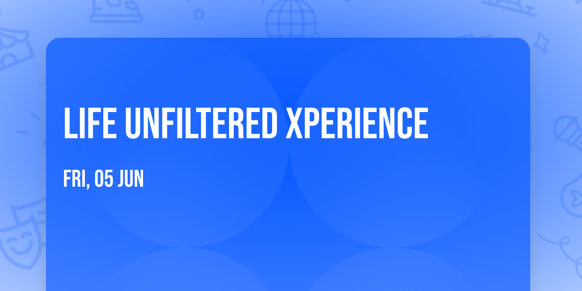 Life Unfiltered Xperience 