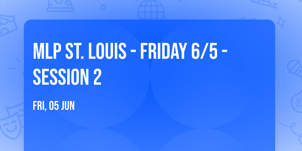 MLP St. Louis - Friday 6\/5 - Session 2