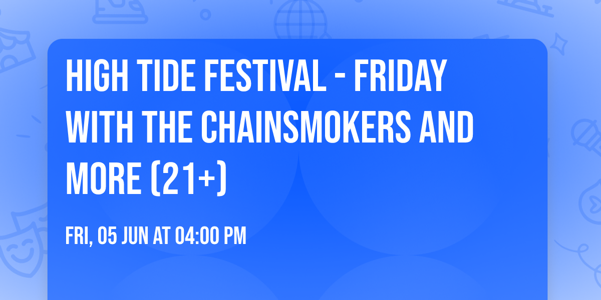 High Tide Festival - Friday with The Chainsmokers and more (21+)