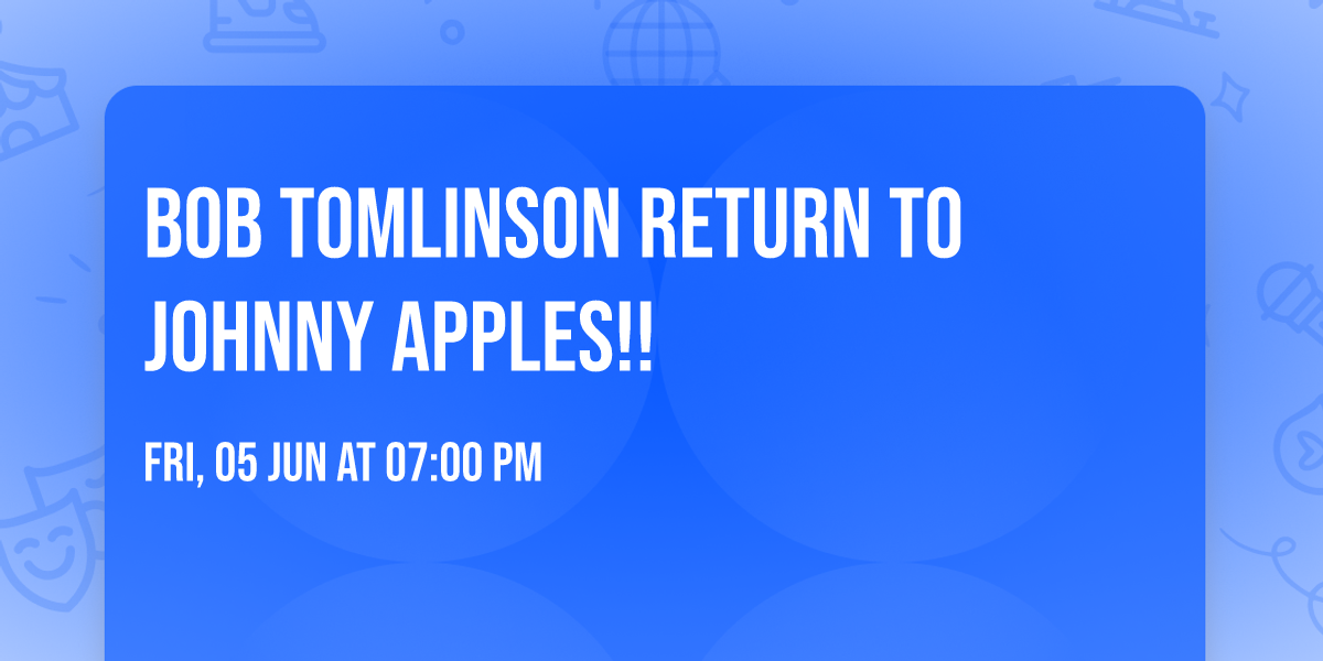 Bob Tomlinson Return To Johnny Apples!!