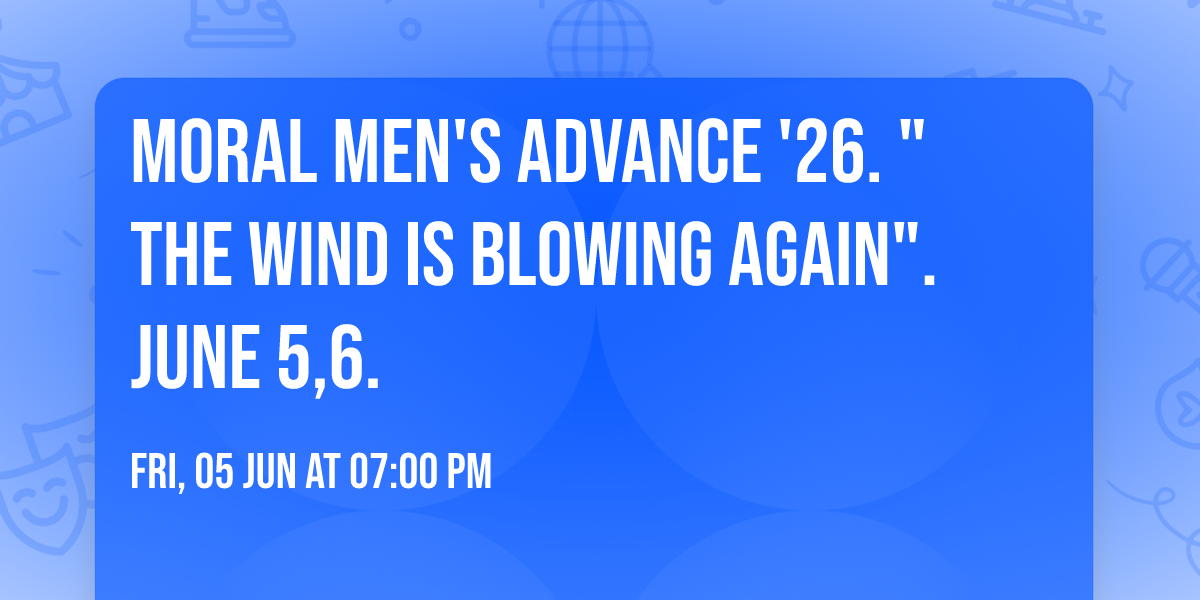 Moral Men's Advance '26. "The Wind is Blowing Again". June 5,6.