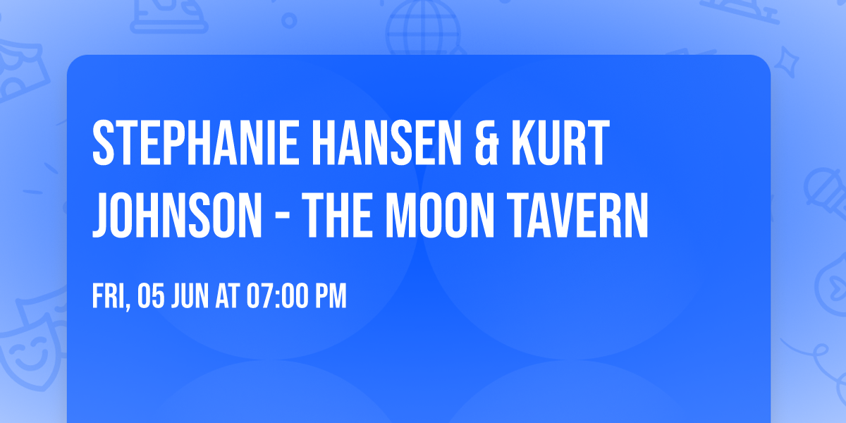 Stephanie Hansen & Kurt Johnson - The Moon Tavern 