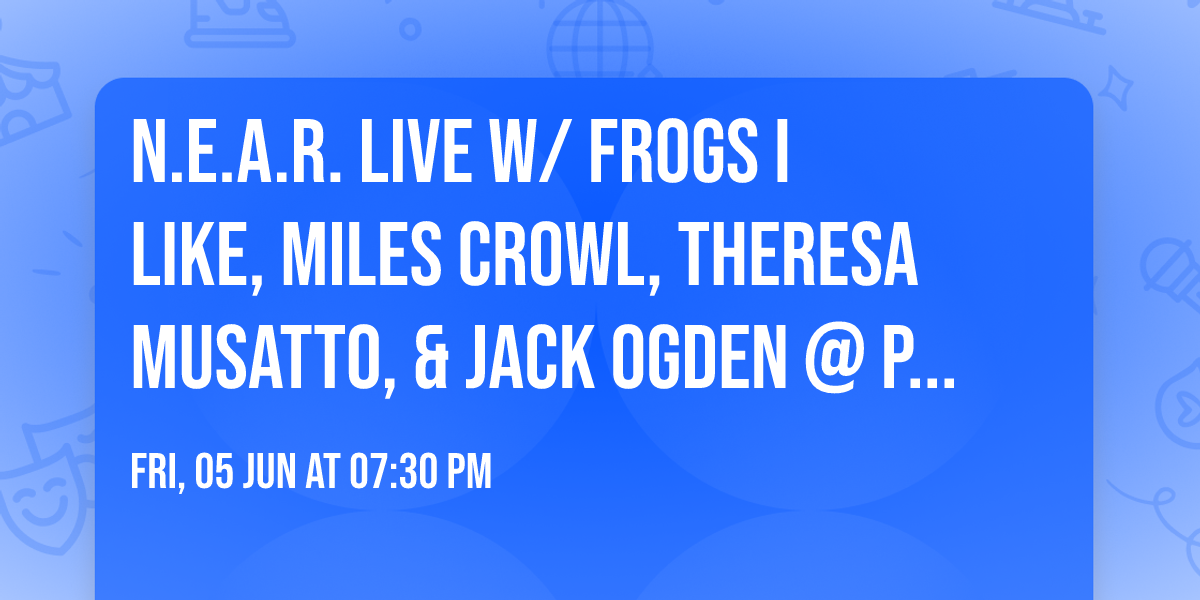 N.E.A.R. LIVE w\/ FROGS I LIKE, MILES CROWL, THERESA MUSATTO, & JACK OGDEN @ PHILLY ON THE ROCKS 6\/5