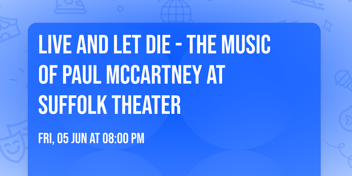 Live and Let Die - The Music of Paul McCartney at Suffolk Theater