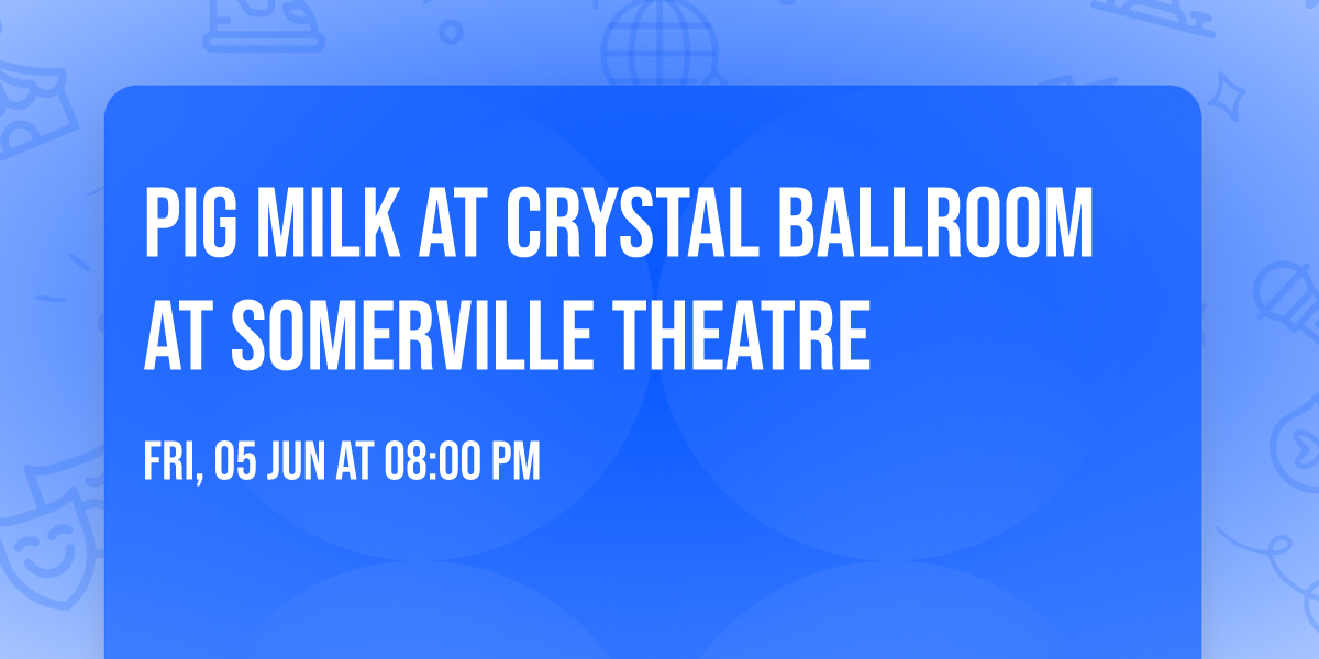 Pig milk at Crystal Ballroom at Somerville Theatre