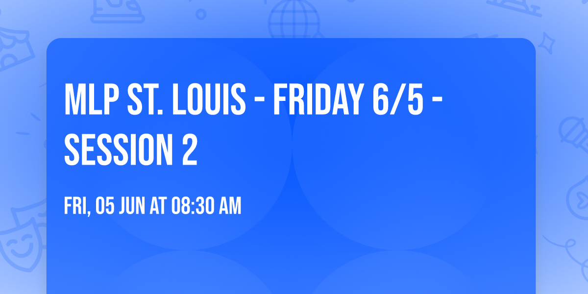 MLP St. Louis - Friday 6\/5 - Session 2