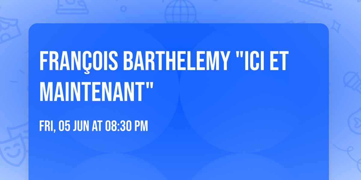 Fran\u00e7ois BARTHELEMY "Ici et Maintenant" 
