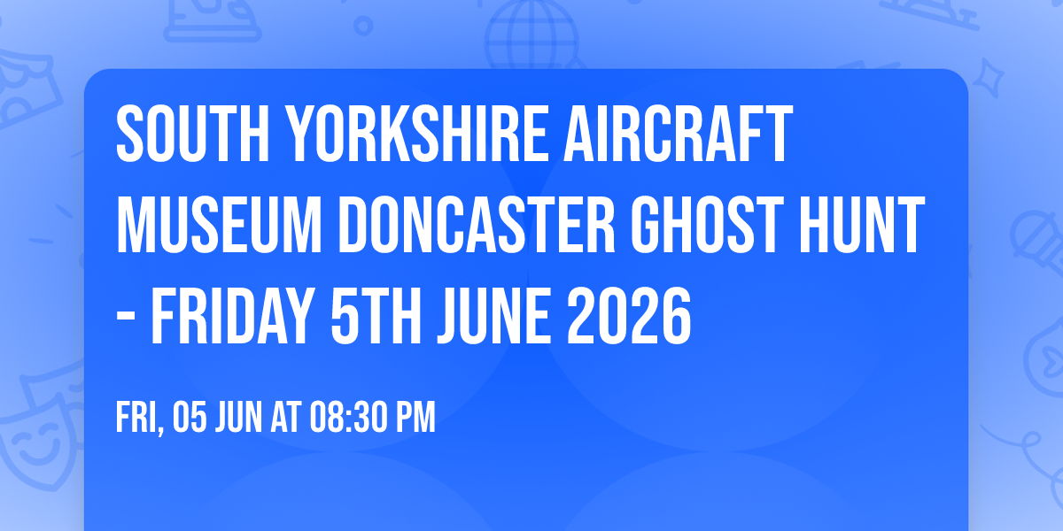 South Yorkshire Aircraft Museum Doncaster Ghost Hunt - Friday 5th June 2026