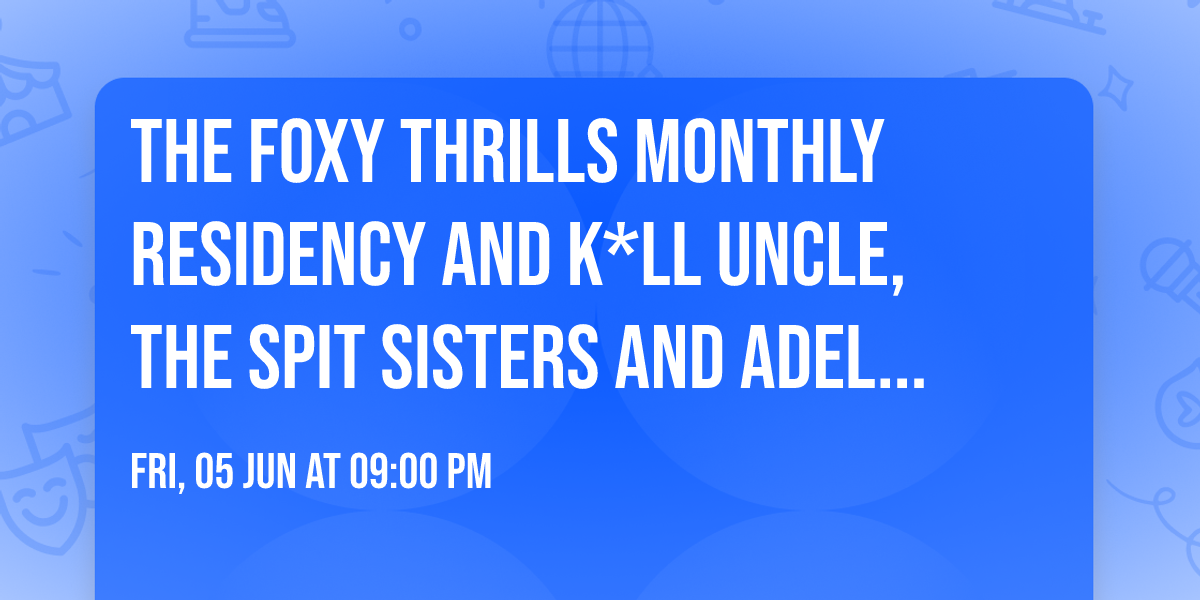 The Foxy Thrills Monthly Residency and K*ll Uncle, The Spit Sisters and adelaide - LIVE @ Milkie's!