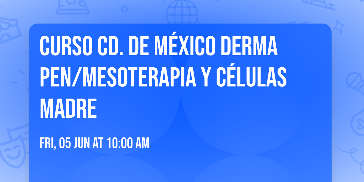 Curso Cd. de M\u00e9xico Derma Pen\/Mesoterapia y C\u00e9lulas madre
