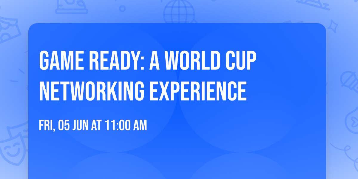 Game Ready: A World Cup Networking Experience