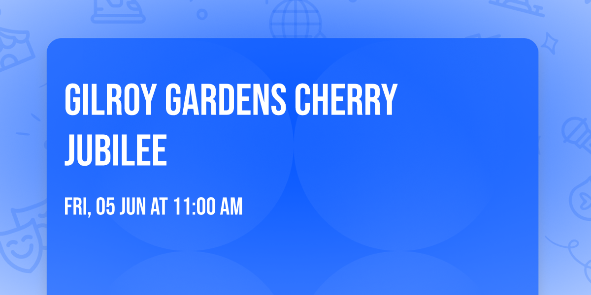 Gilroy Gardens Cherry Jubilee
