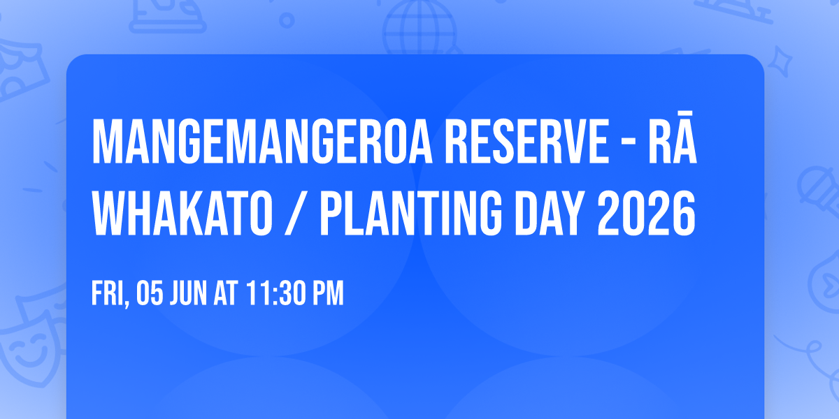 Mangemangeroa Reserve - R\u0101 Whakato \/ Planting Day 2026