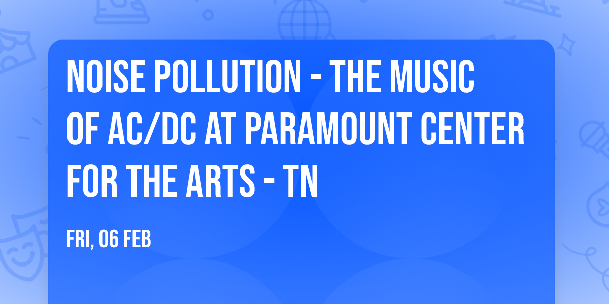 Noise Pollution - The Music of AC\/DC at Paramount Center for the Arts - TN