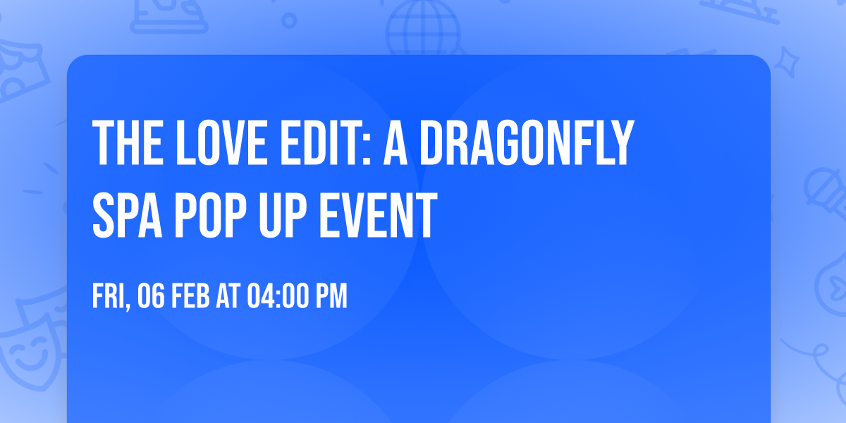 The Love Edit: A Dragonfly Spa Pop Up Event