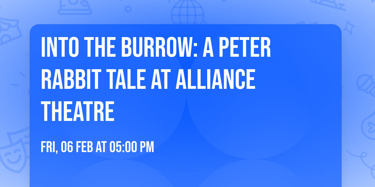 Into the Burrow: A Peter Rabbit Tale at Alliance Theatre