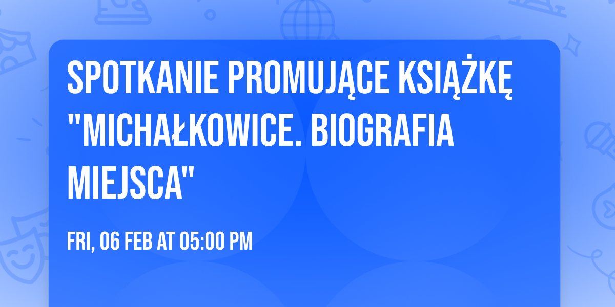 Spotkanie promuj\u0105ce ksi\u0105\u017ck\u0119 "Micha\u0142kowice. Biografia miejsca"