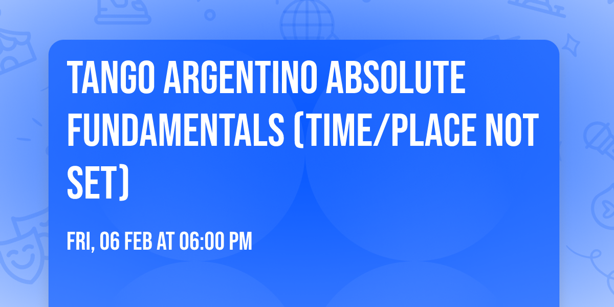 Tango Argentino Absolute Fundamentals (time\/place not set)
