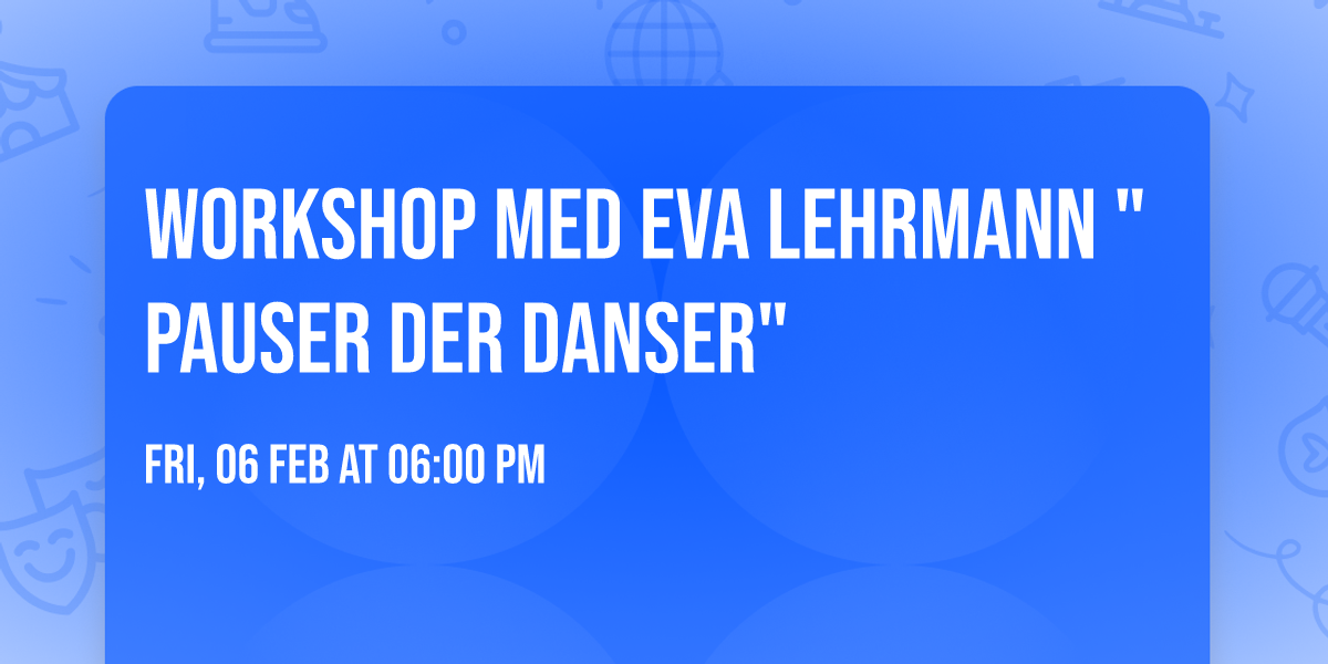 Workshop med Eva Lehrmann "Pauser der Danser"