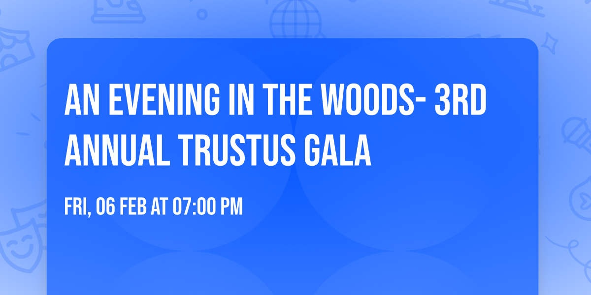 An Evening in the Woods- 3rd Annual Trustus Gala