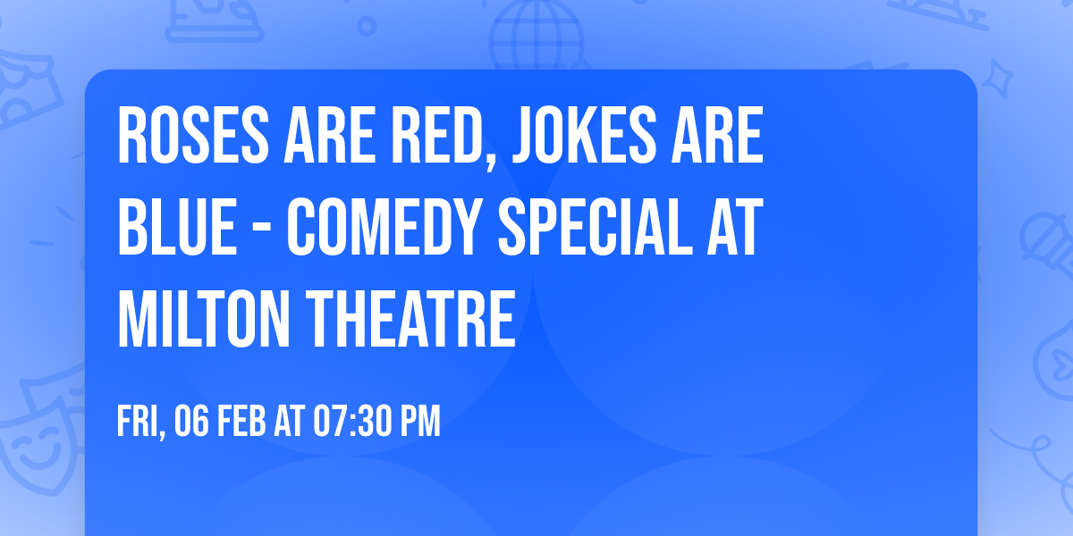 Roses Are Red, Jokes Are Blue - Comedy Special at Milton Theatre