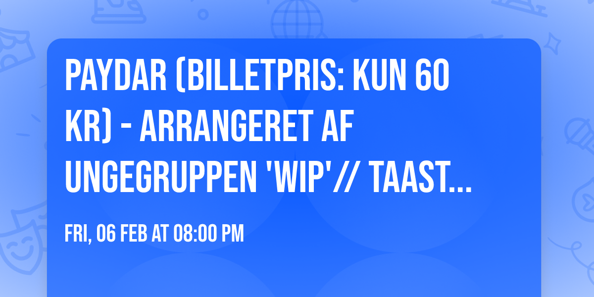 PAYDAR (BILLETPRIS: KUN 60 KR) - Arrangeret af ungegruppen 'WIP'\/\/ Taastrup Teater & Musikhus