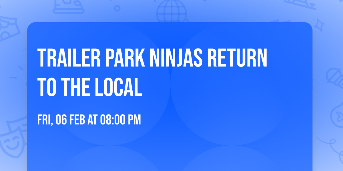 TRAILER PARK NINJAS RETURN TO THE LOCAL