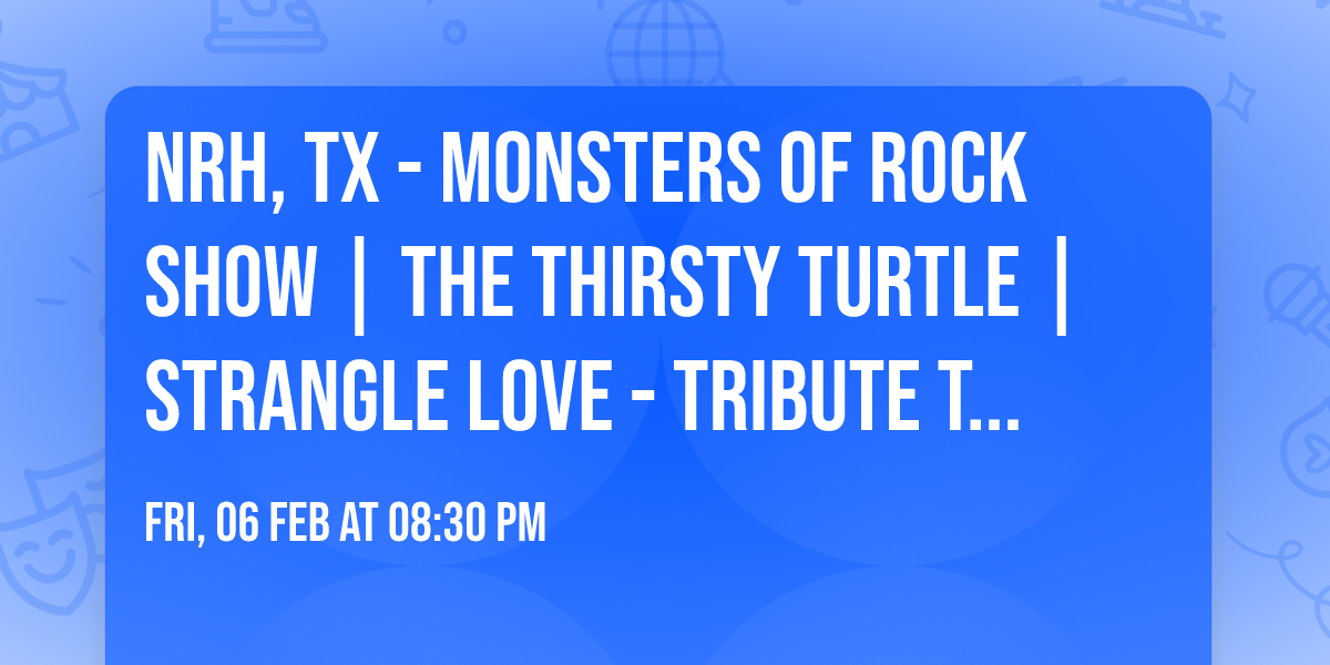 NRH, TX - MONSTERS OF ROCK SHOW | THE THIRSTY TURTLE | STRANGLE LOVE - TRIBUTE TO ROCK
