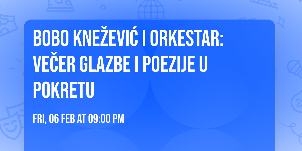 Bobo Kne\u017eevi\u0107 i Orkestar: Ve\u010der glazbe i poezije u pokretu