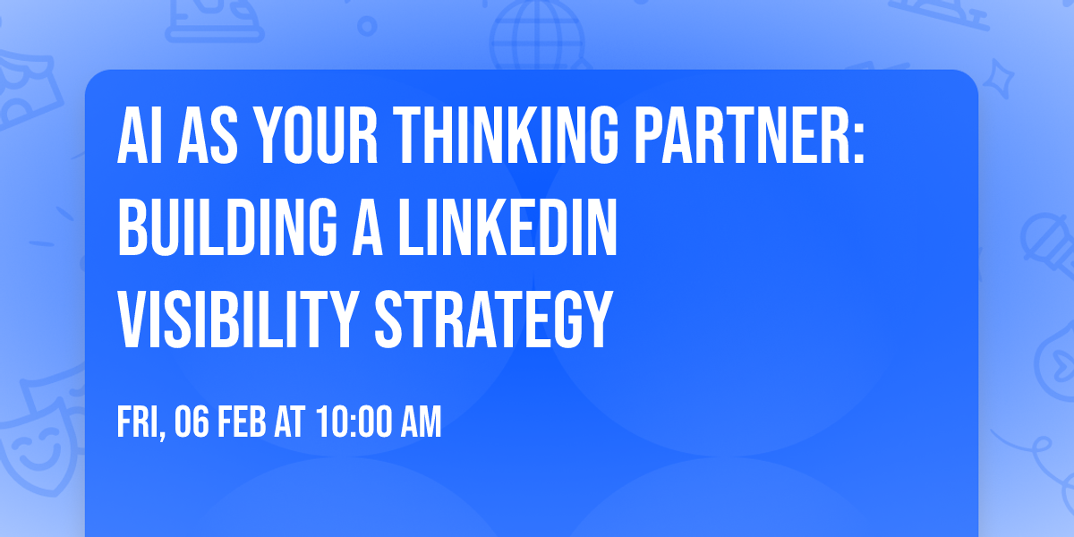 AI as Your Thinking Partner: Building a LinkedIn Visibility Strategy