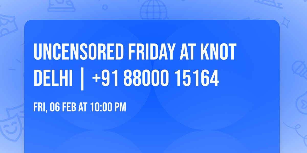 Uncensored Friday at Knot Delhi | +91 88000 15164