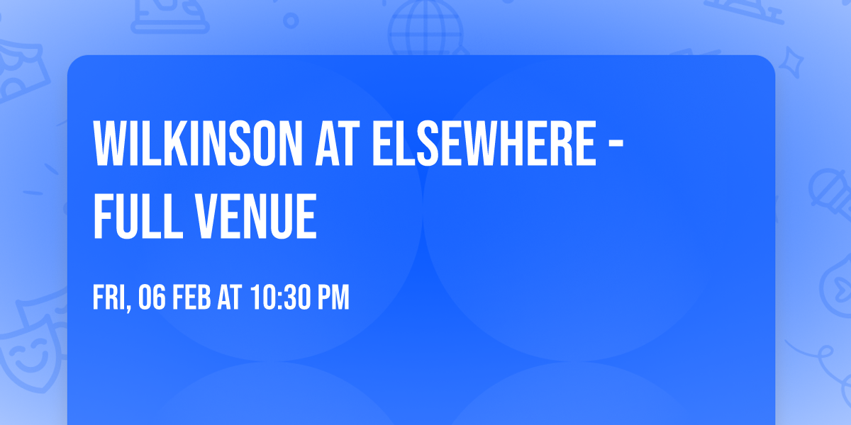 Wilkinson at Elsewhere - Full Venue