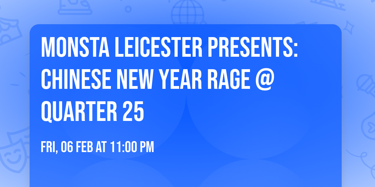 Monsta Leicester Presents: CHINESE NEW YEAR RAGE @ QUARTER 25