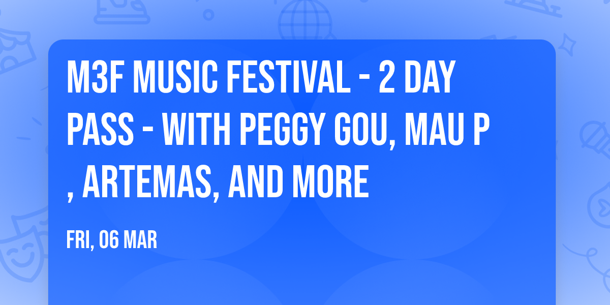 M3F Music Festival - 2 Day Pass - with Peggy Gou, Mau P, Artemas, and more
