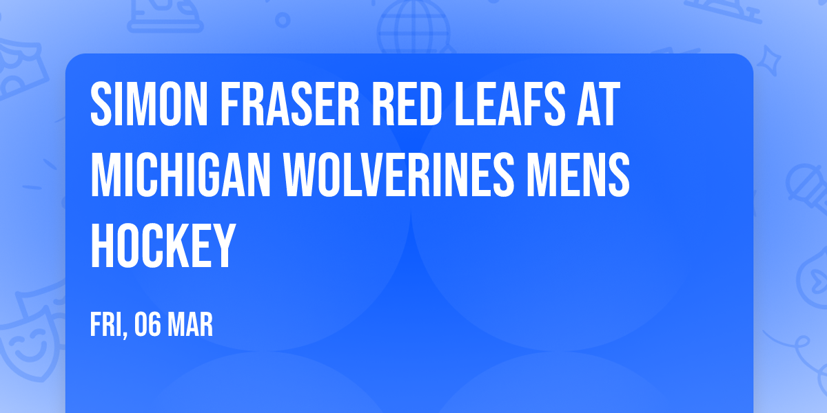 Simon Fraser Red Leafs at Michigan Wolverines Mens Hockey