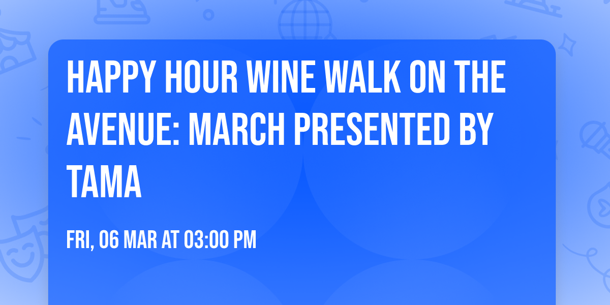 Happy Hour Wine Walk on the Avenue: March Presented by TAMA  
