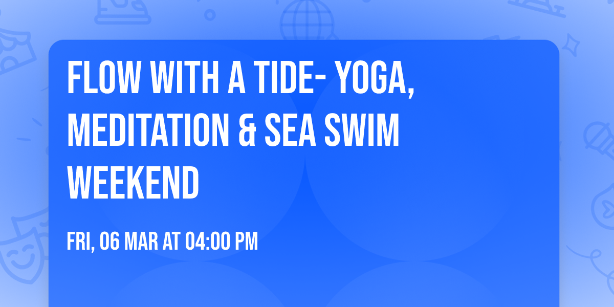 Flow with a tide- Yoga, Meditation & Sea swim Weekend