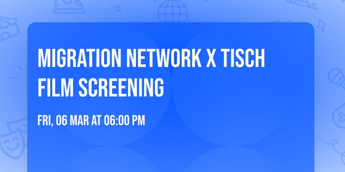 Migration Network x Tisch Film Screening